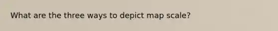 What are the three ways to depict map scale?