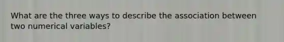 What are the three ways to describe the association between two numerical variables?
