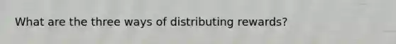 What are the three ways of distributing rewards?