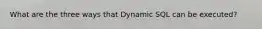What are the three ways that Dynamic SQL can be executed?