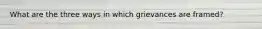 What are the three ways in which grievances are framed?