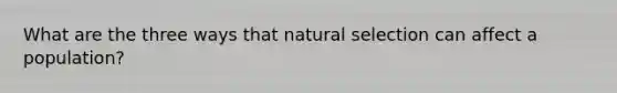 What are the three ways that natural selection can affect a population?