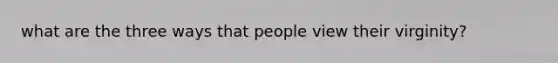 what are the three ways that people view their virginity?