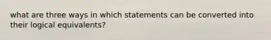 what are three ways in which statements can be converted into their logical equivalents?