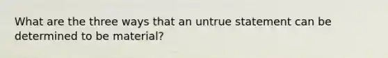 What are the three ways that an untrue statement can be determined to be material?