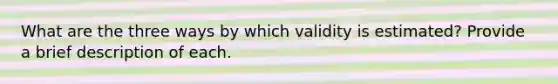 What are the three ways by which validity is estimated? Provide a brief description of each.