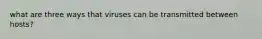 what are three ways that viruses can be transmitted between hosts?