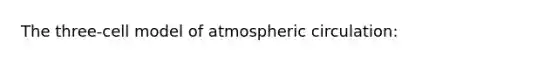 The three-cell model of atmospheric circulation: