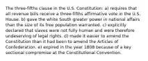 The three-fifths clause in the U.S. Constitution: a) requires that all revenue bills receive a three-fifths affirmative vote in the U.S. House. b) gave the white South greater power in national affairs than the size of its free population warranted. c) explicitly declared that slaves were not fully human and were therefore undeserving of legal rights. d) made it easier to amend the Constitution than it had been to amend the Articles of Confederation. e) expired in the year 1808 because of a key sectional compromise at the Constitutional Convention.