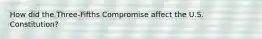 How did the Three-Fifths Compromise affect the U.S. Constitution?