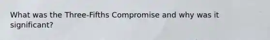 What was the Three-Fifths Compromise and why was it significant?