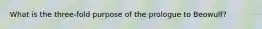 What is the three-fold purpose of the prologue to Beowulf?