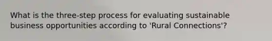 What is the three-step process for evaluating sustainable business opportunities according to 'Rural Connections'?