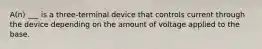 A(n) ___ is a three-terminal device that controls current through the device depending on the amount of voltage applied to the base.