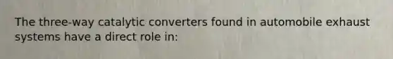 The three-way catalytic converters found in automobile exhaust systems have a direct role in: