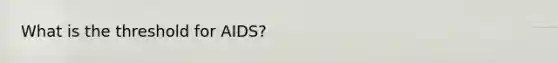 What is the threshold for AIDS?