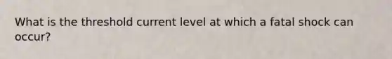 What is the threshold current level at which a fatal shock can occur?