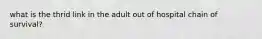 what is the thrid link in the adult out of hospital chain of survival?