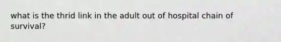 what is the thrid link in the adult out of hospital chain of survival?