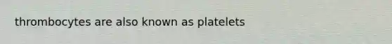 thrombocytes are also known as platelets