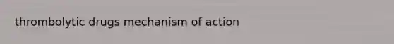 thrombolytic drugs mechanism of action