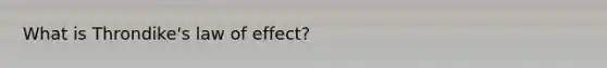 What is Throndike's law of effect?