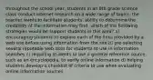 throughout the school year, students in an 8th grade science class conduct internet research on a wide range of topics. the teacher wants to facilitate students' ability to determine the credibility of the information they find. which of the following strategies would be support students in this area? a) encouraging students to explore each of the links provided by a web site before using information from the site b) pre-selecting several reputable web sites for students to use in information searches c) requiring students to use a general reference source, such as an encyclopedia, to verify online information d) helping students develop a checklist of criteria to use when evaluating online information sources