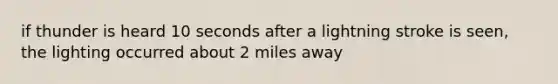 if thunder is heard 10 seconds after a lightning stroke is seen, the lighting occurred about 2 miles away