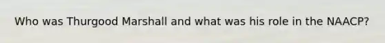 Who was Thurgood Marshall and what was his role in the NAACP?
