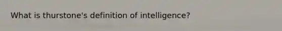 What is thurstone's definition of intelligence?