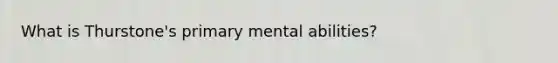 What is Thurstone's primary mental abilities?