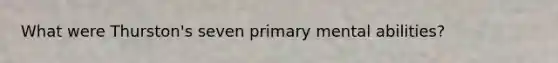 What were Thurston's seven primary mental abilities?
