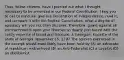 Thus, fellow citizens, have I pointed out what I thought necessary to be amended in our Federal Constitution. I beg you to call to mind our glorious Declaration of Independence, read it, and compare it with the Federal Constitution; what a degree of apostacy will you not then discover. Therefore, guard against all encroachments upon your liberties so dearly purchased with the costly expense of blood and treasure. A Georgian, Gazette of the State of Georgia, November 15, 1787 The opinion expressed in the excerpt would most likely have been held by (A) an advocate of republican motherhood (B) an Anti-Federalist (C) a Loyalist (D) an abolitionist