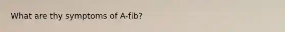 What are thy symptoms of A-fib?