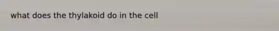 what does the thylakoid do in the cell