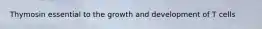 Thymosin essential to the growth and development of T cells