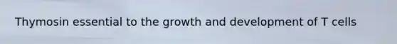 Thymosin essential to the growth and development of T cells