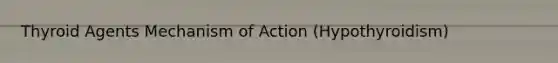 Thyroid Agents Mechanism of Action (Hypothyroidism)
