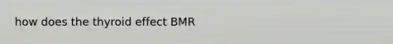 how does the thyroid effect BMR
