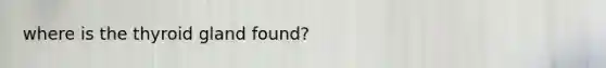 where is the thyroid gland found?