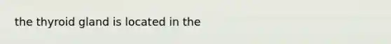 the thyroid gland is located in the