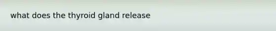 what does the thyroid gland release