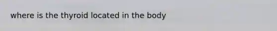 where is the thyroid located in the body