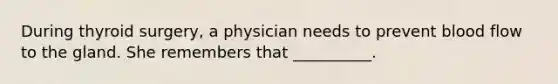 During thyroid surgery, a physician needs to prevent blood flow to the gland. She remembers that __________.