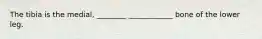The tibia is the medial, ________ ____________ bone of the lower leg.