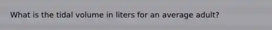 What is the tidal volume in liters for an average adult?