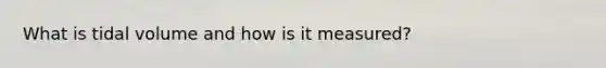 What is tidal volume and how is it measured?