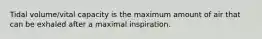 Tidal volume/vital capacity is the maximum amount of air that can be exhaled after a maximal inspiration.