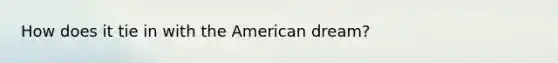 How does it tie in with the American dream?