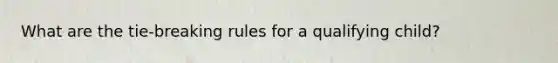 What are the tie-breaking rules for a qualifying child?